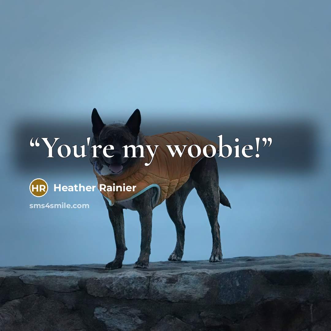 “You're my woobie!” quote by Heather Rainier