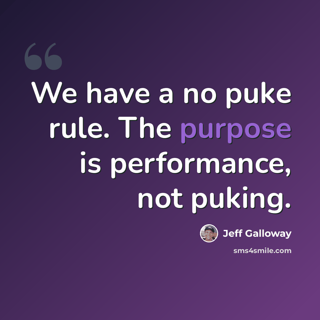 “We have a no puke rule. The purpose is performance, not puking.” quote by Jeff Galloway