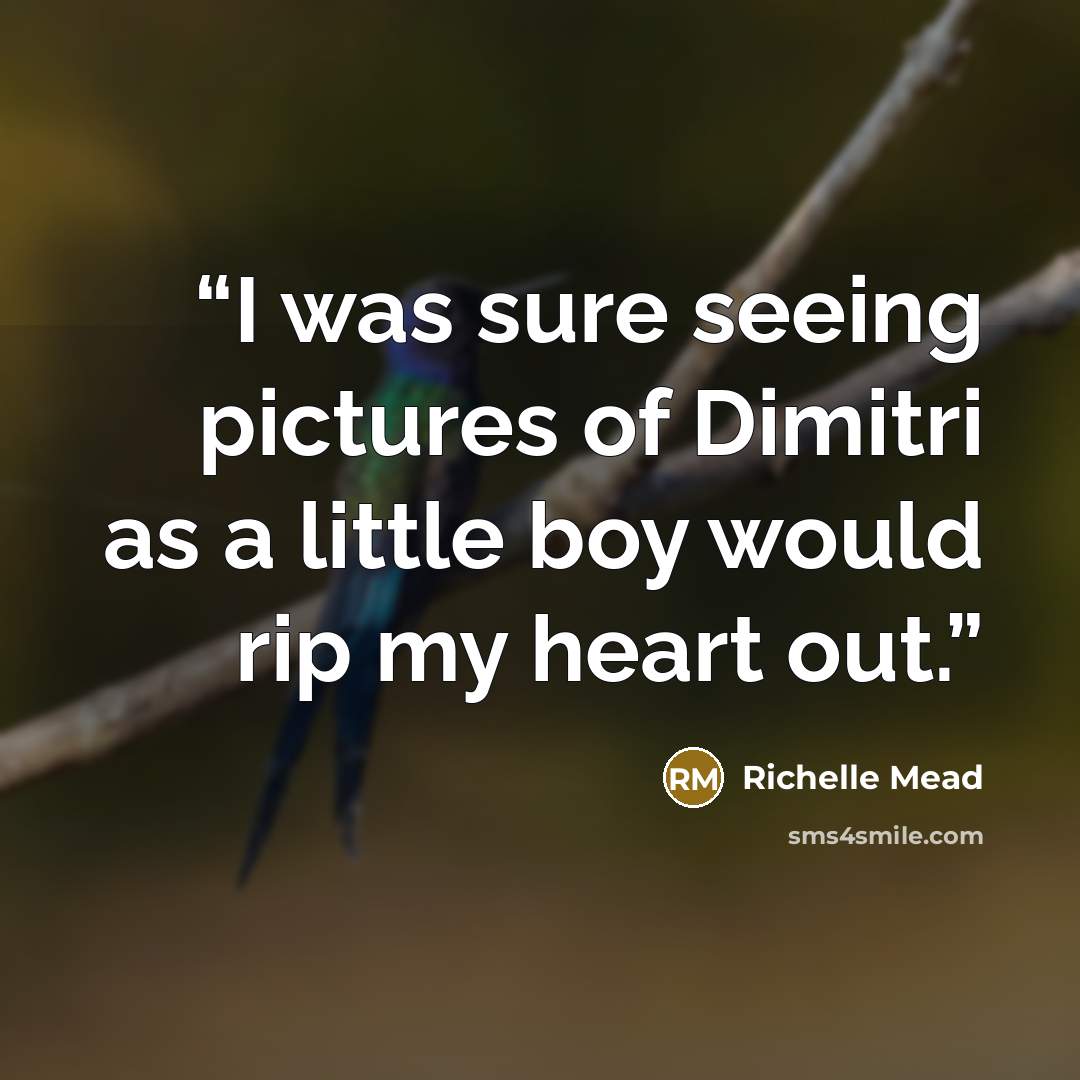 “I was sure seeing pictures of Dimitri as a little boy would rip my heart out.” quote by Richelle Mead