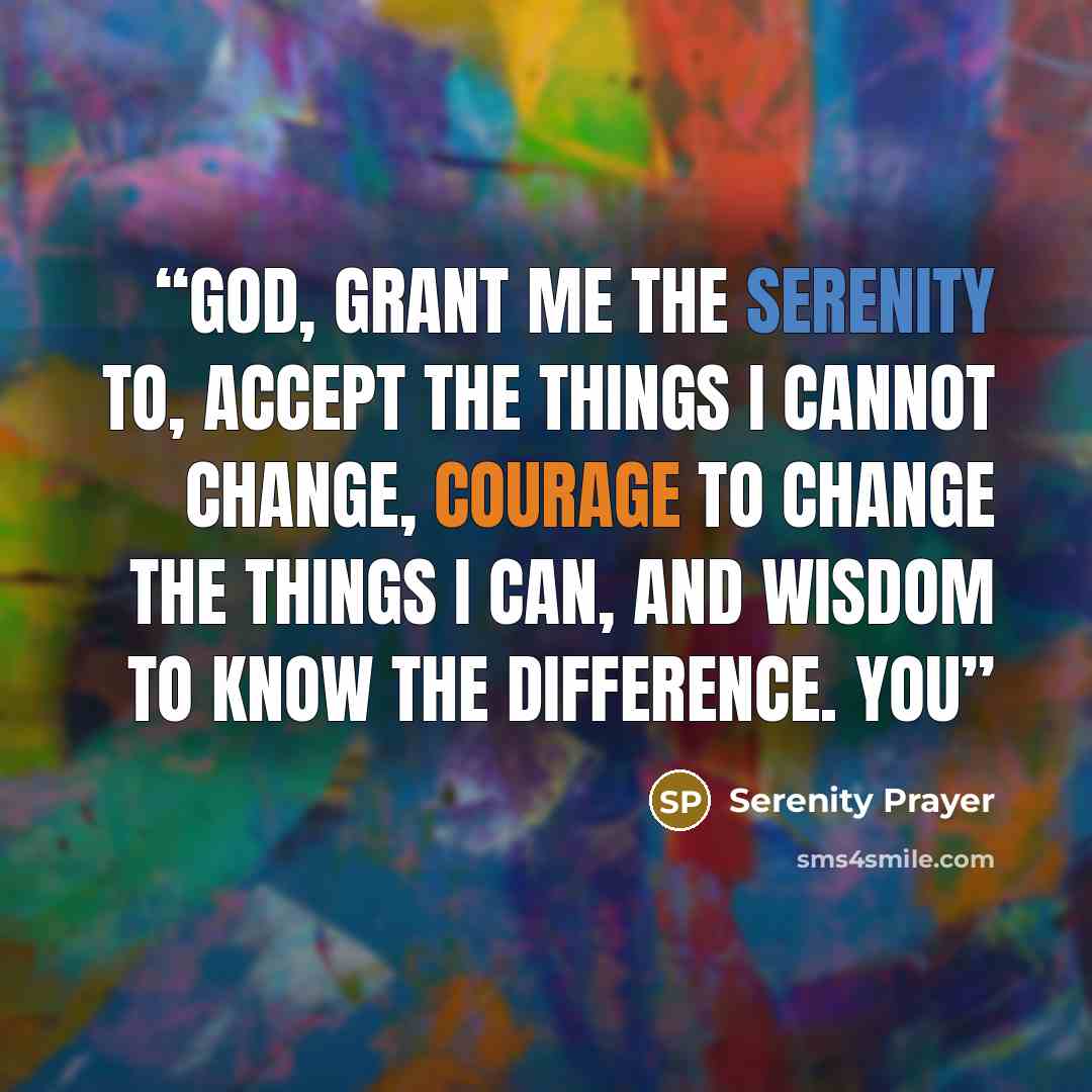 “God, grant me the serenity to, accept the things I cannot change, Courage to change the things I can, And wisdom to know the difference. You” quote by Serenity Prayer