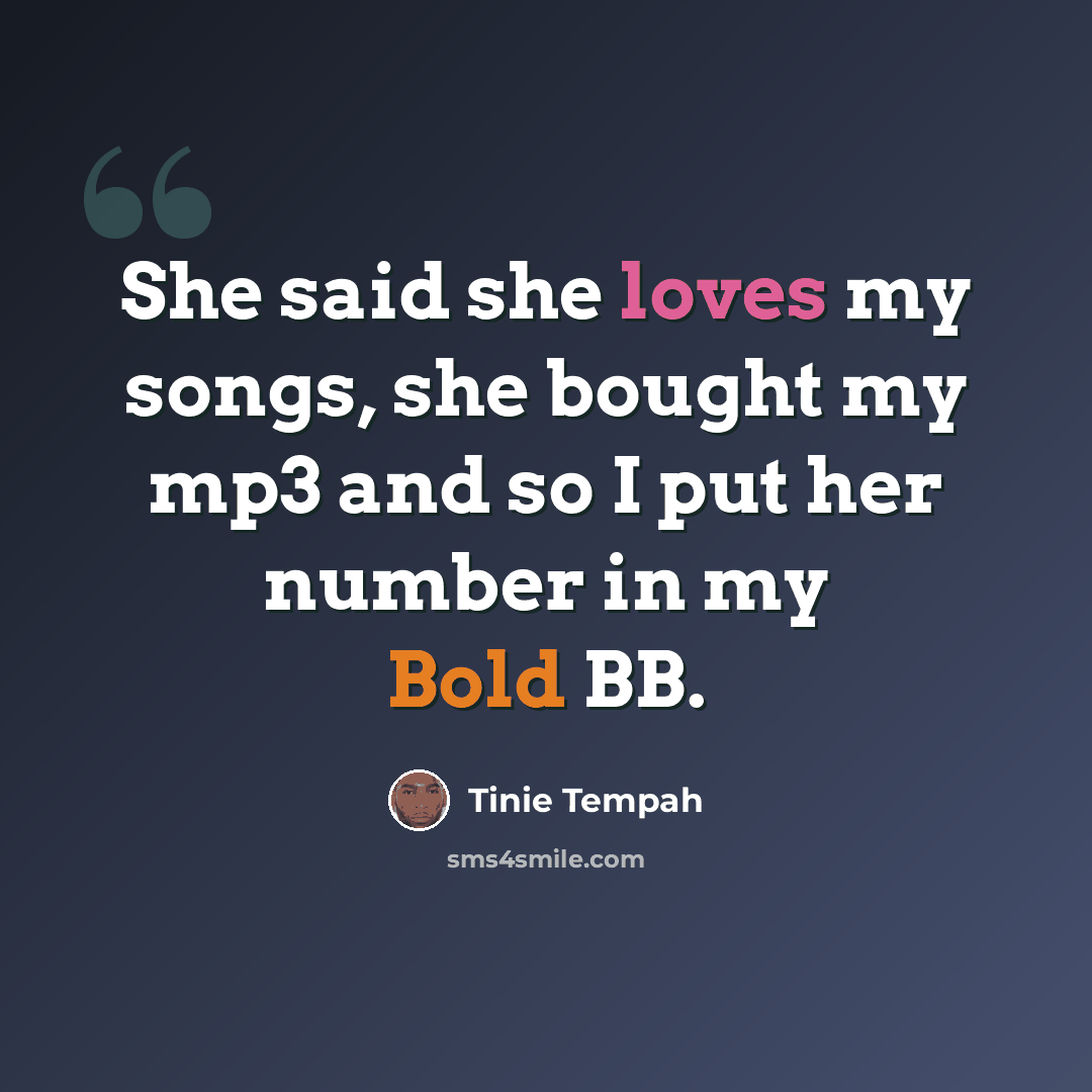 “She said she loves my songs, she bought my mp3 and so I put her number in my Bold BB.” quote by Tinie Tempah