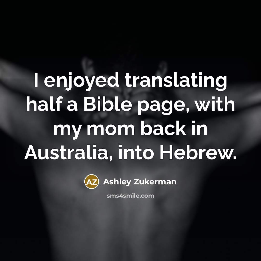 “I enjoyed translating half a Bible page, with my mom back in Australia, into Hebrew.” quote by Ashley Zukerman