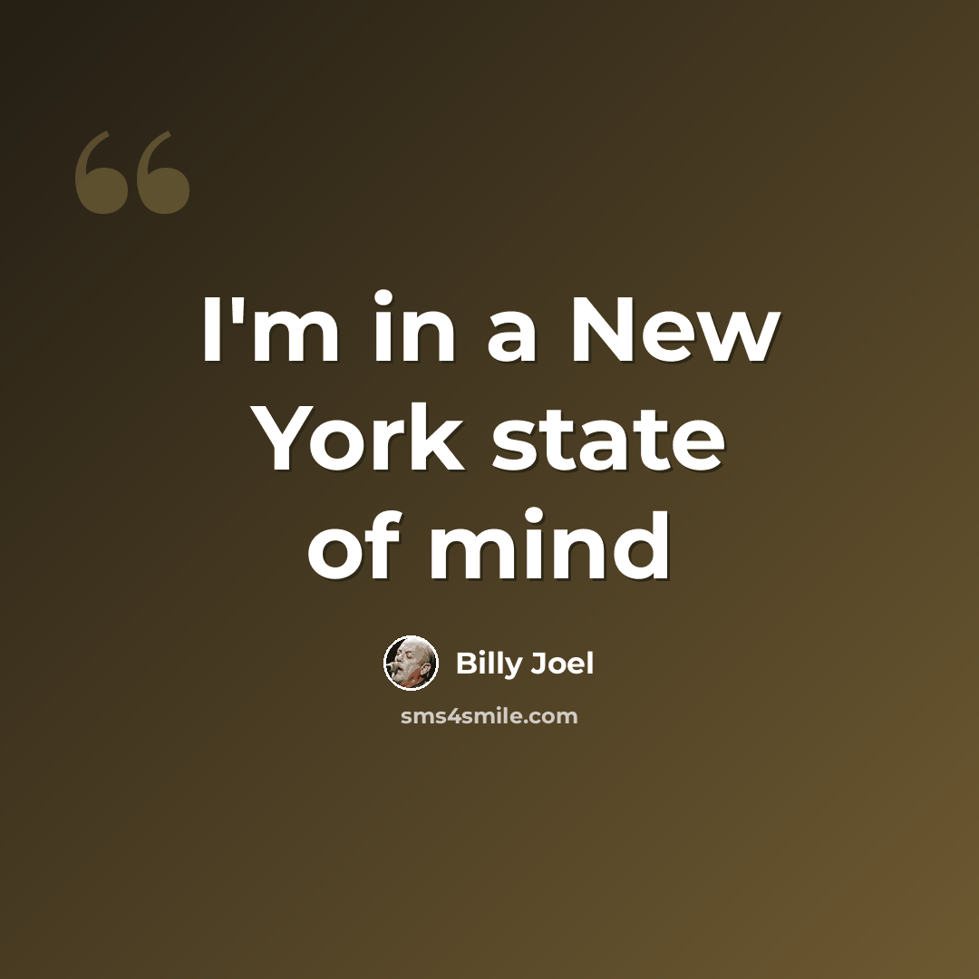 “I'm in a New York state of mind” quote by Billy Joel