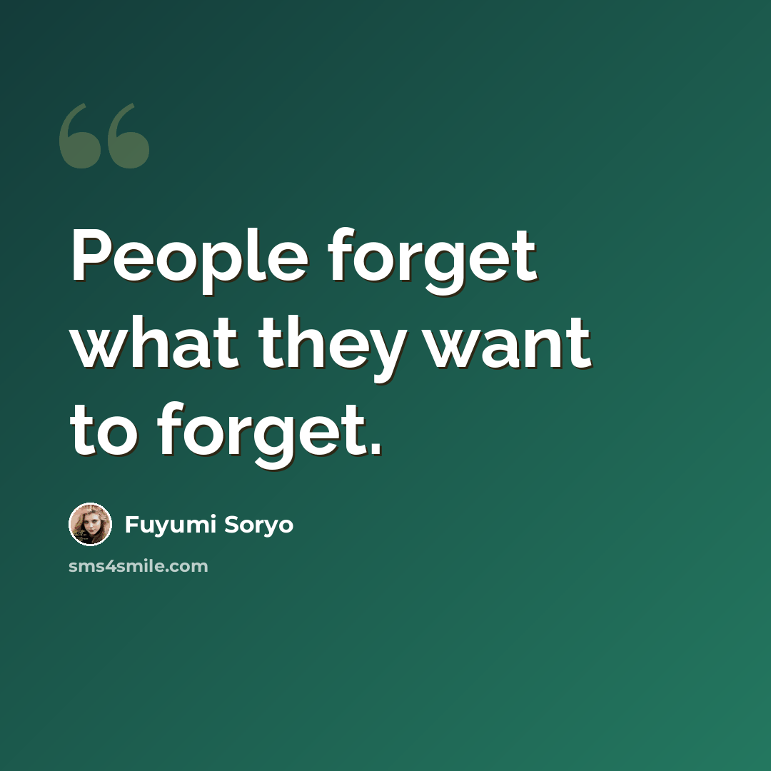 “People forget what they want to forget.” quote by Fuyumi Soryo
