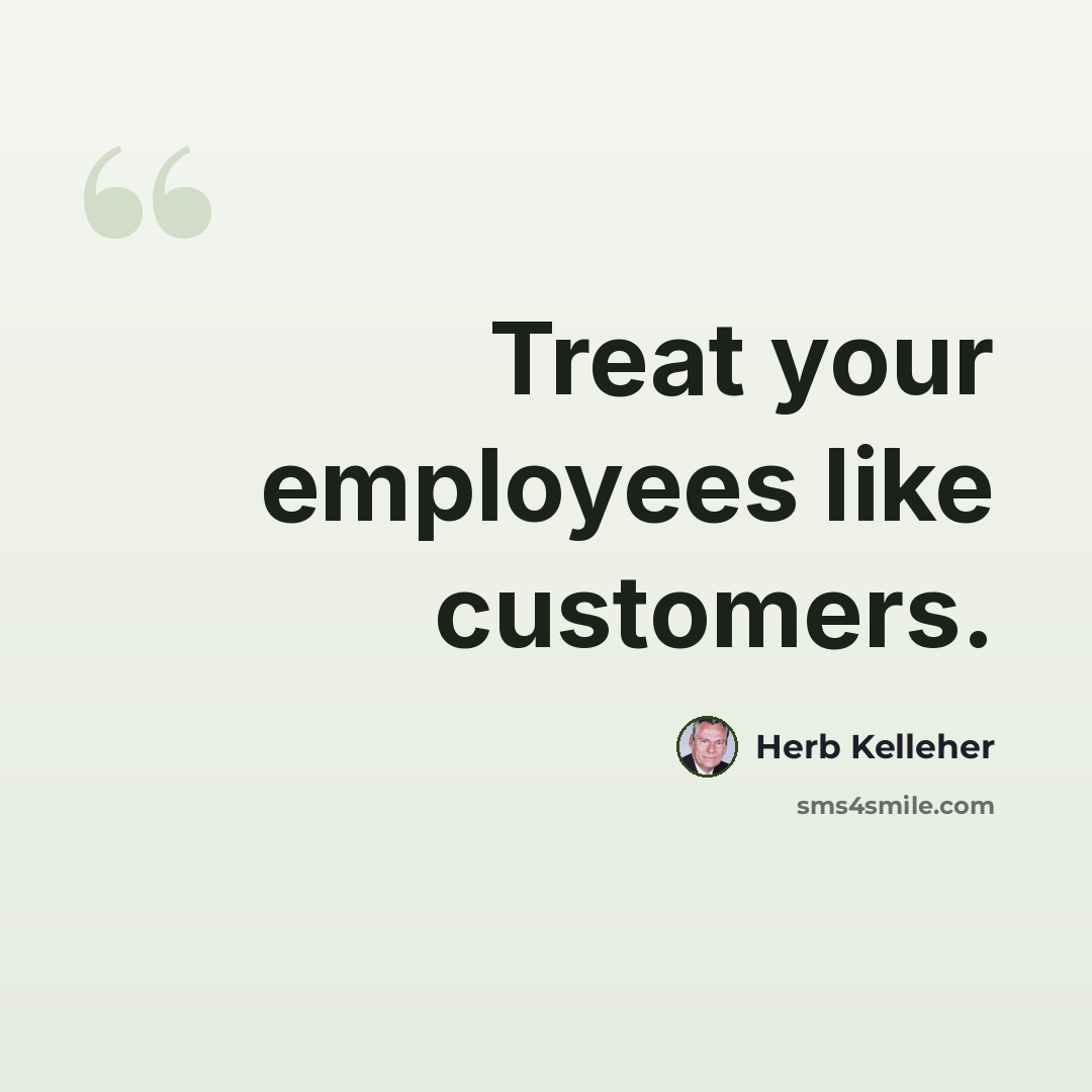 “Treat your employees like customers.” quote by Herb Kelleher