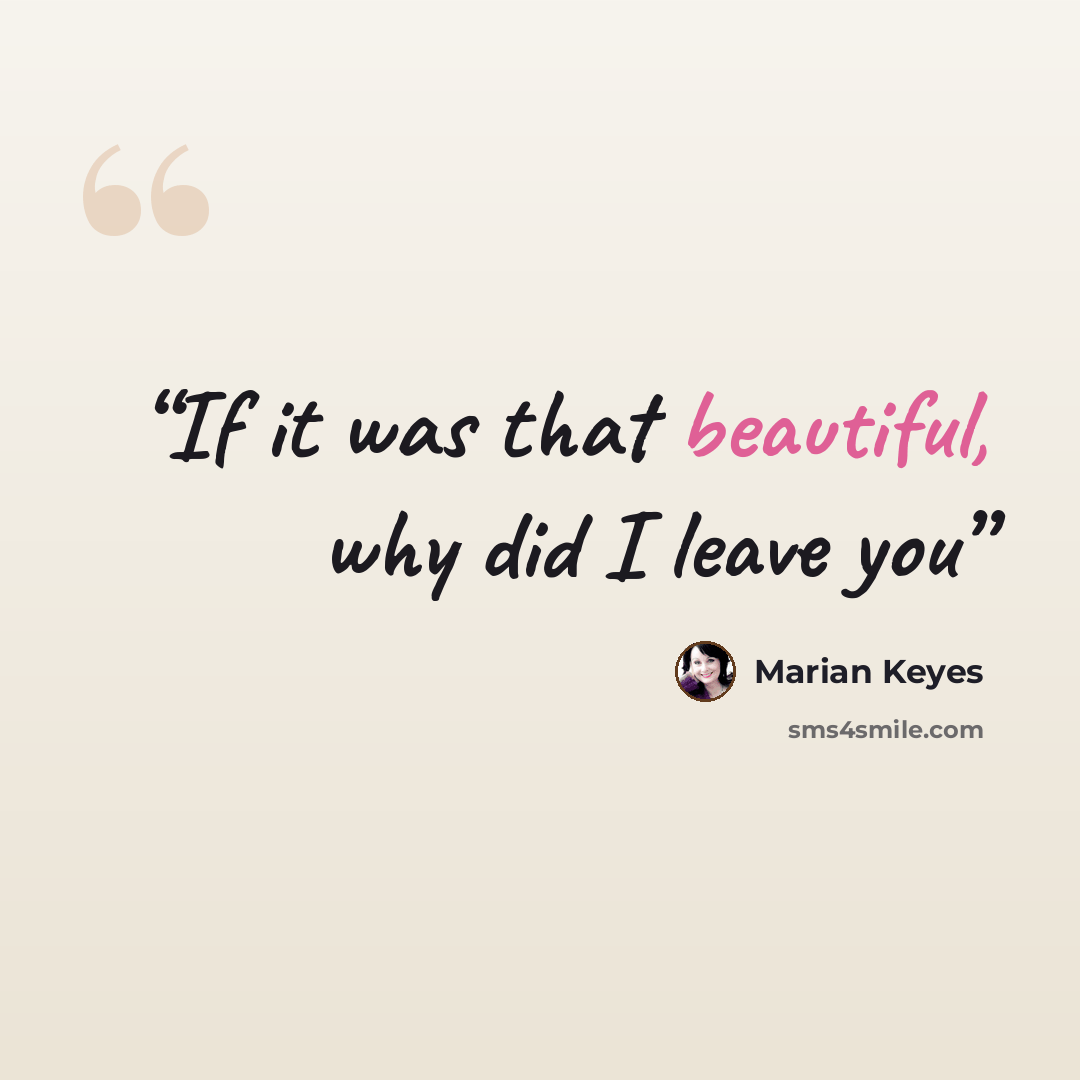 “If it was that beautiful, why did I leave you” quote by Marian Keyes