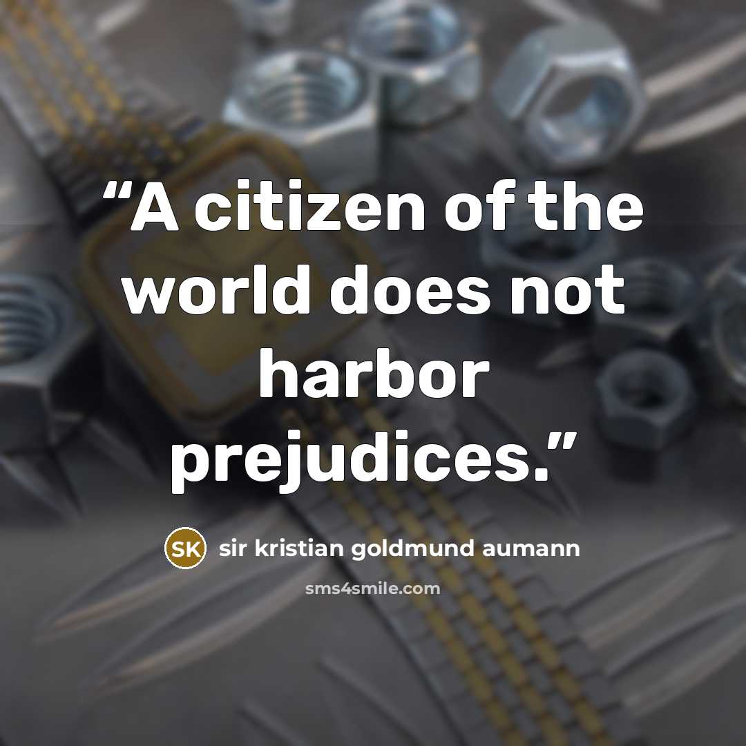 “A citizen of the world does not harbor prejudices.” quote by sir kristian goldmund aumann