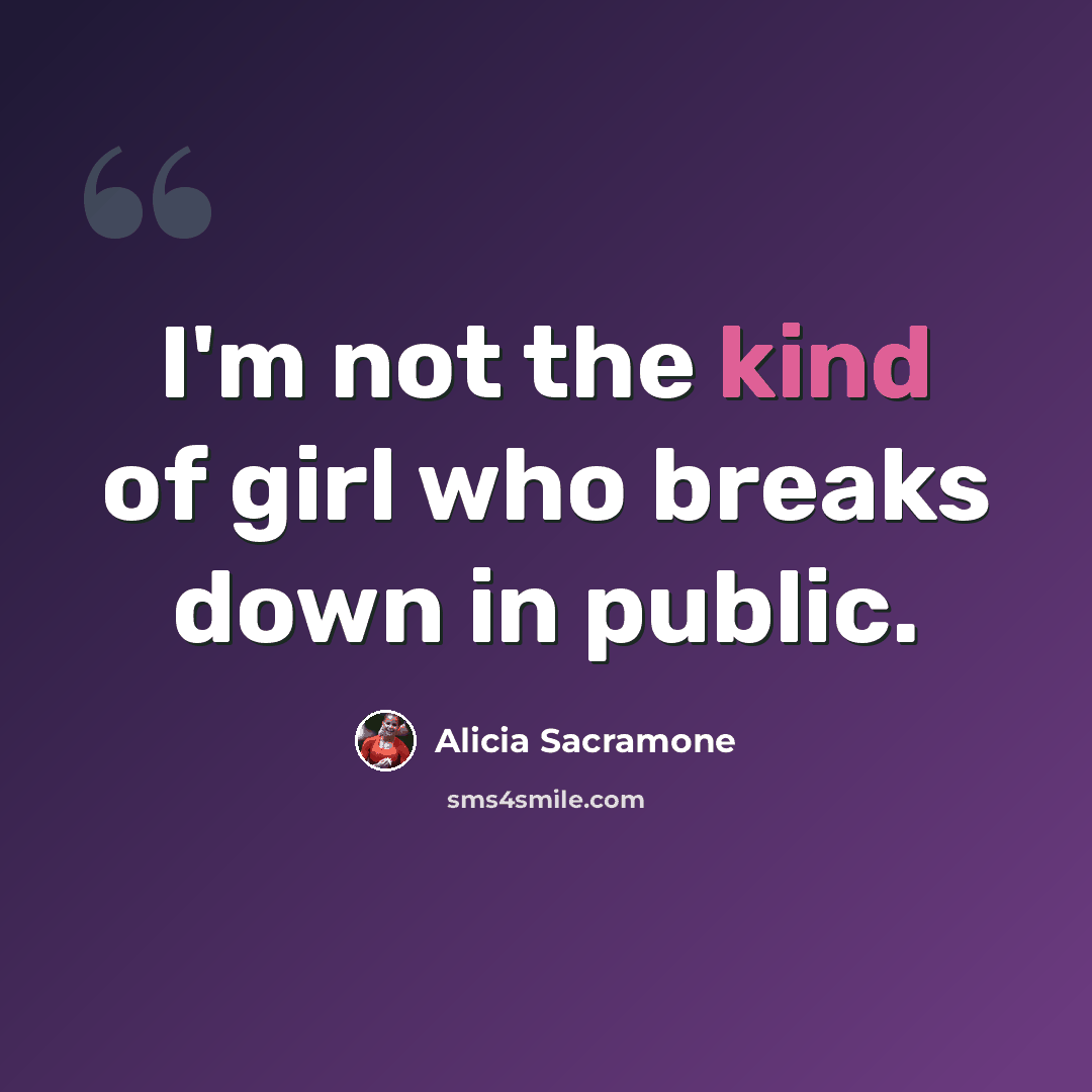 “I'm not the kind of girl who breaks down in public.” quote by Alicia Sacramone