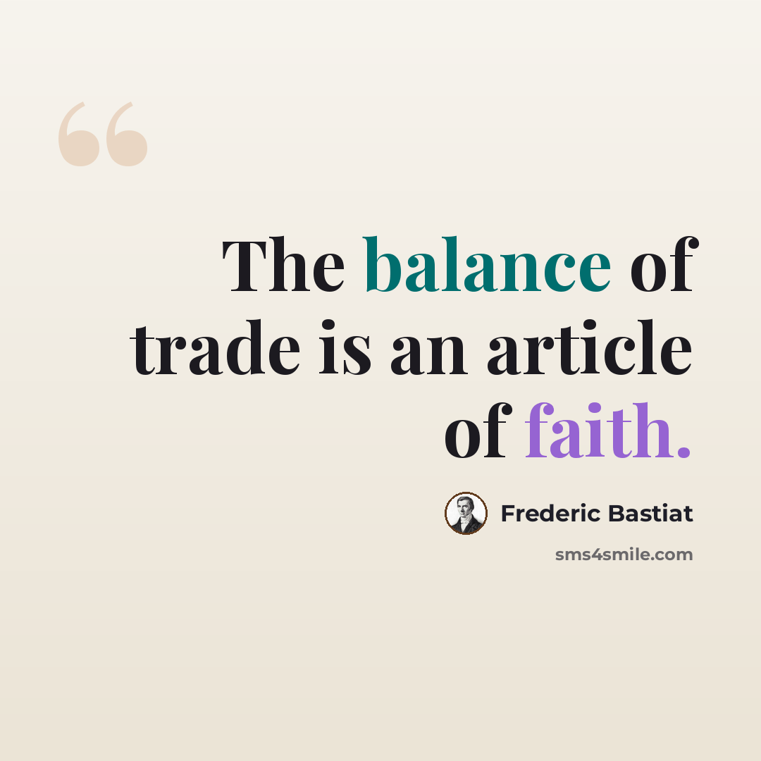 “The balance of trade is an article of faith.” quote by Frederic Bastiat