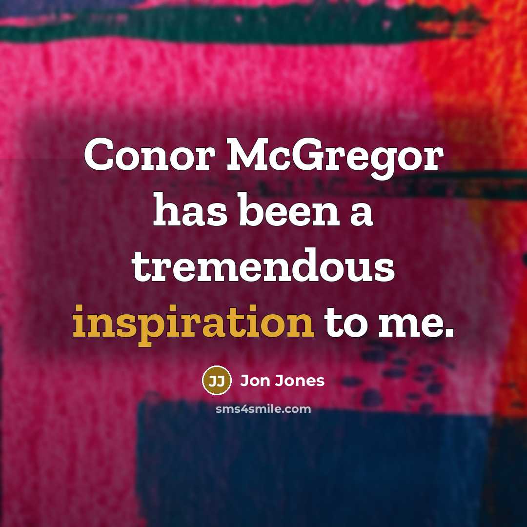 “Conor McGregor has been a tremendous inspiration to me.” quote by Jon Jones