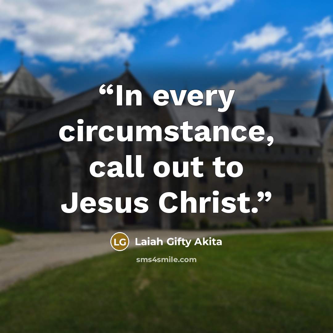 “In every circumstance, call out to Jesus Christ.” quote by Laiah Gifty Akita