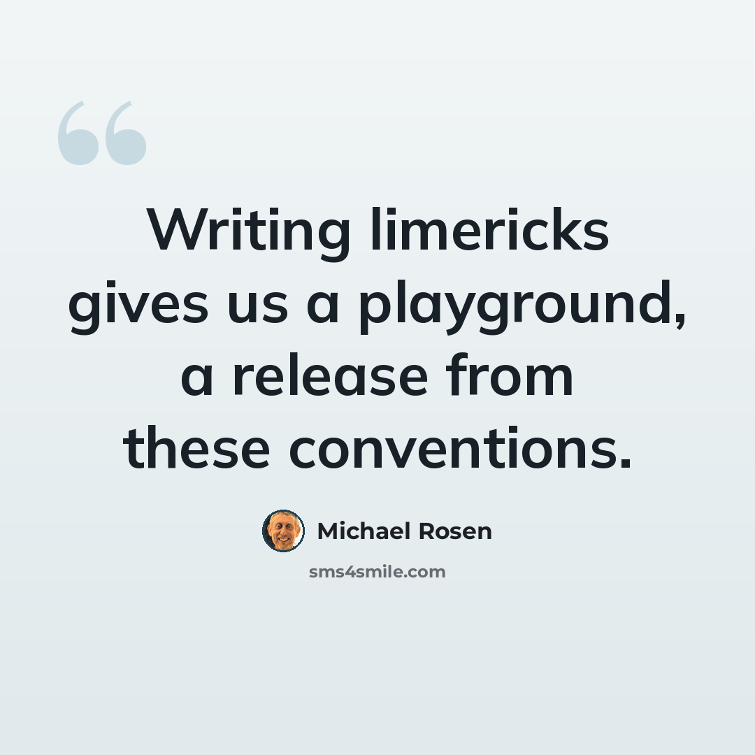 “Writing limericks gives us a playground, a release from these conventions.” quote by Michael Rosen