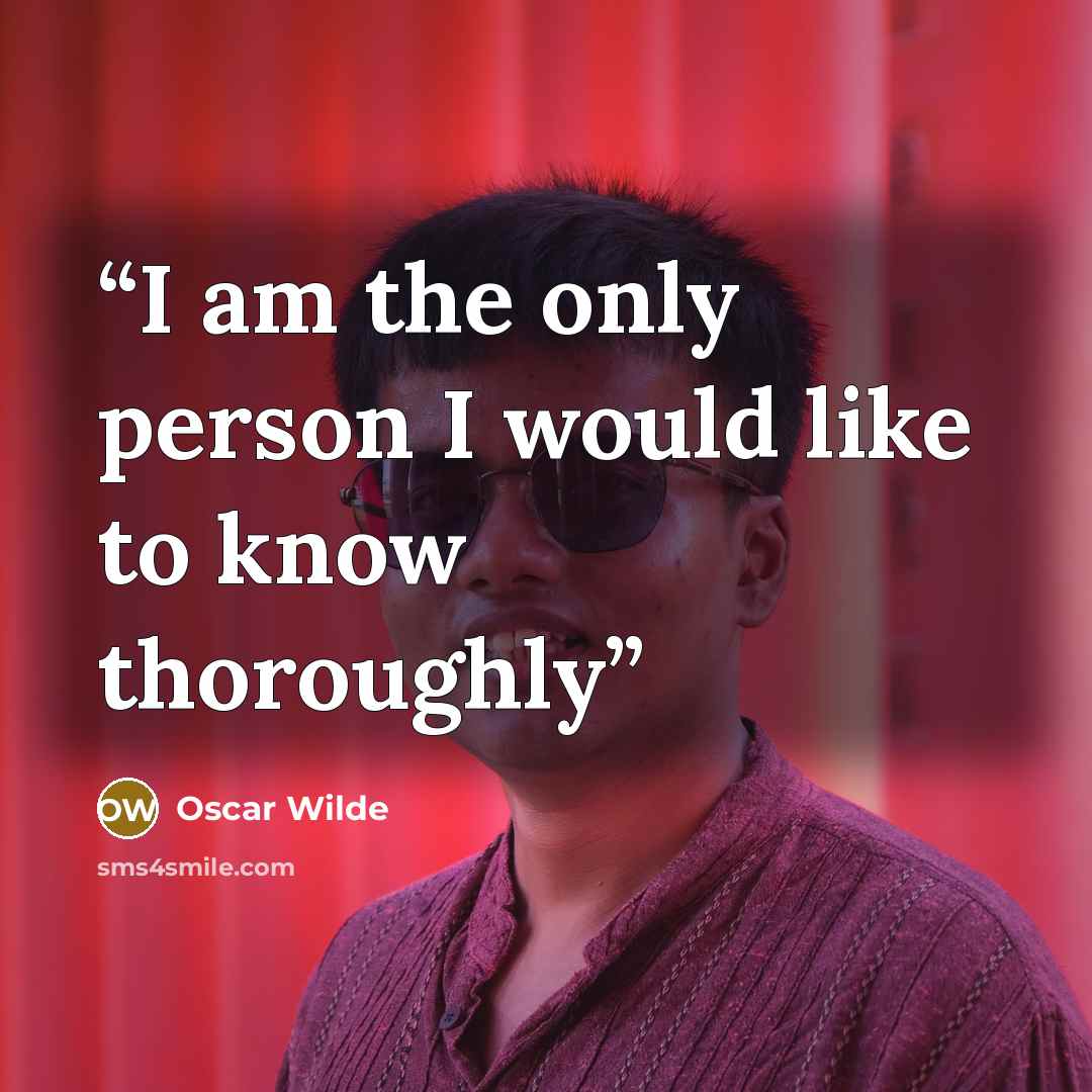 “I am the only person I would like to know thoroughly” quote by Oscar Wilde