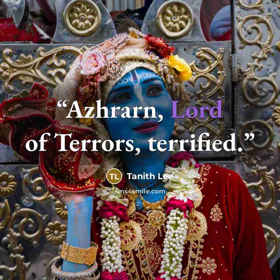 “Azhrarn, Lord of Terrors, terrified.” quote by Tanith Lee