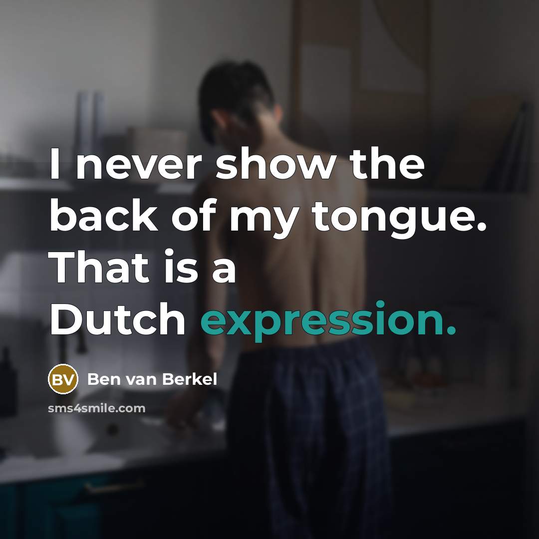 “I never show the back of my tongue. That is a Dutch expression.” quote by Ben van Berkel
