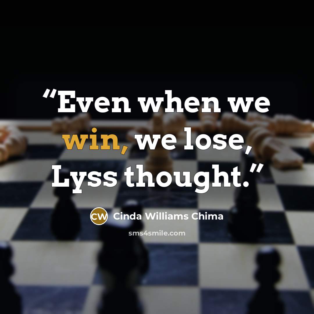 “Even when we win, we lose, Lyss thought.” quote by Cinda Williams Chima