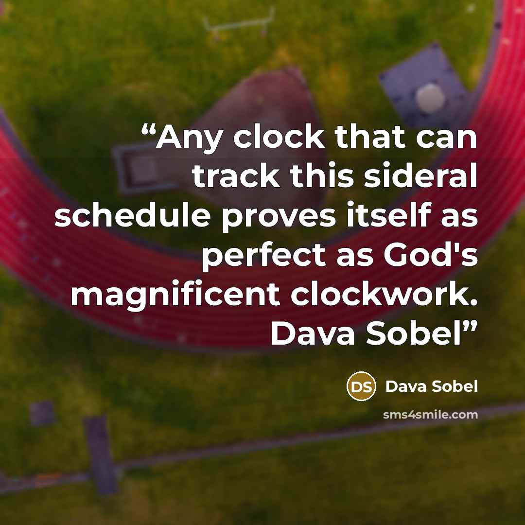 “Any clock that can track this sideral schedule proves itself as perfect as God's magnificent clockwork. Dava Sobel” quote by Dava Sobel