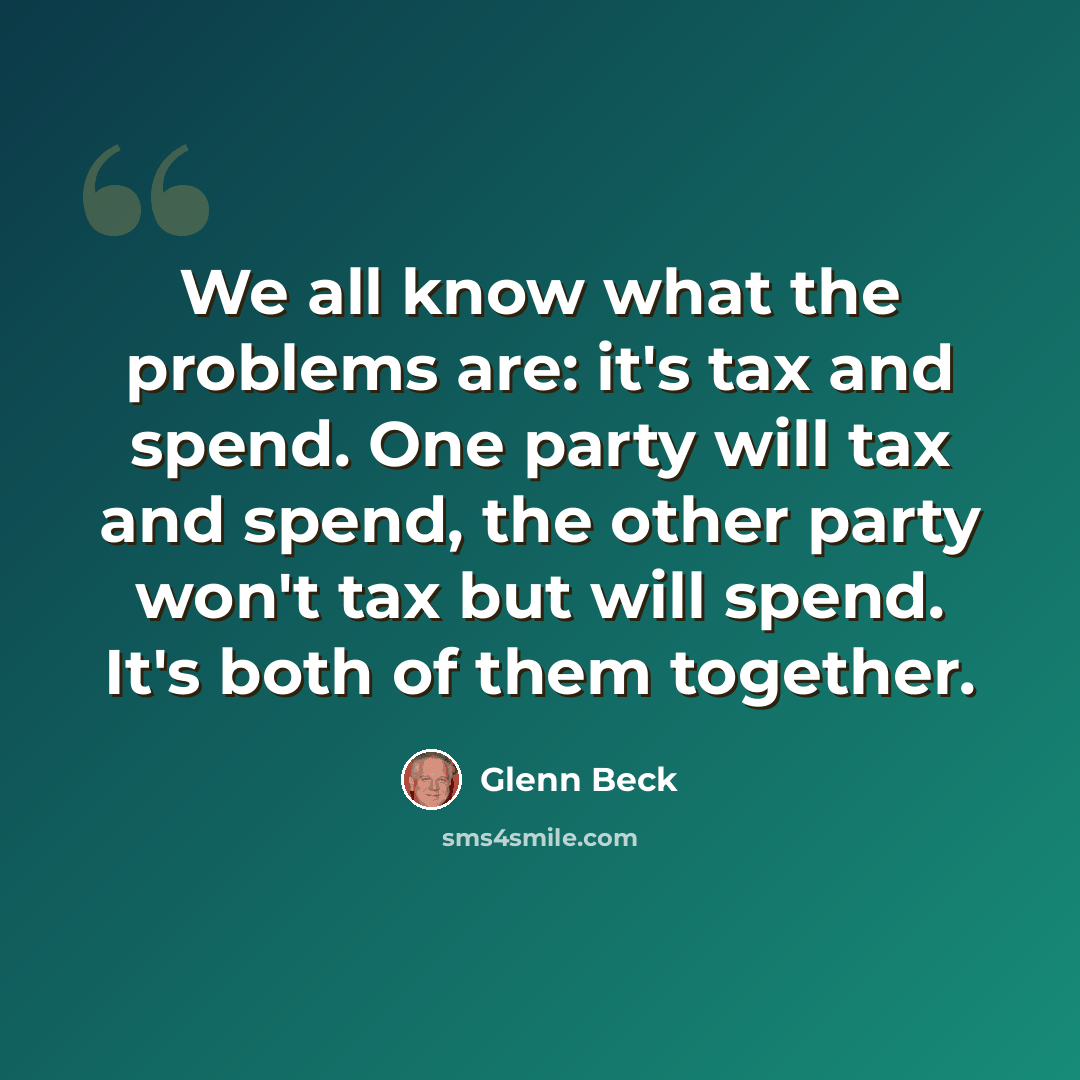 “We all know what the problems are: it's tax and spend. One party will tax and spend, the other party won't tax but will spend. It's both of them together.” quote by Glenn Beck