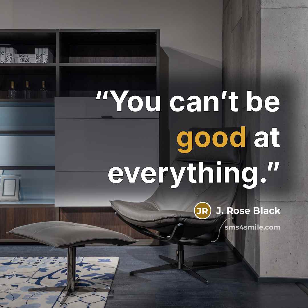 “You can’t be good at everything.” quote by J. Rose Black