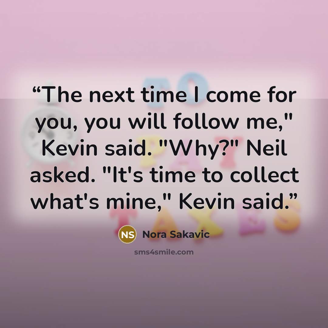 “The next time I come for you, you will follow me," Kevin said. "Why?" Neil asked. "It's time to collect what's mine," Kevin said.” quote by Nora Sakavic