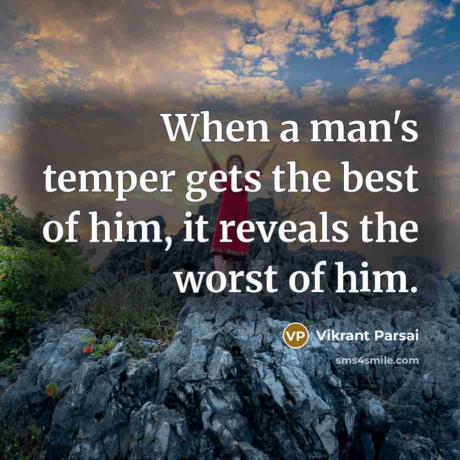 “When a man's temper gets the best of him, it reveals the worst of him.” quote by Vikrant Parsai