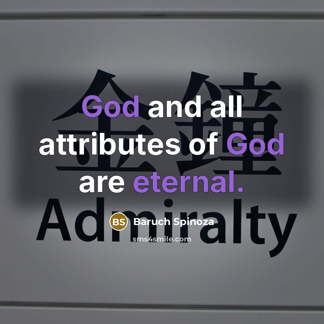 “God and all attributes of God are eternal.” quote by Baruch Spinoza