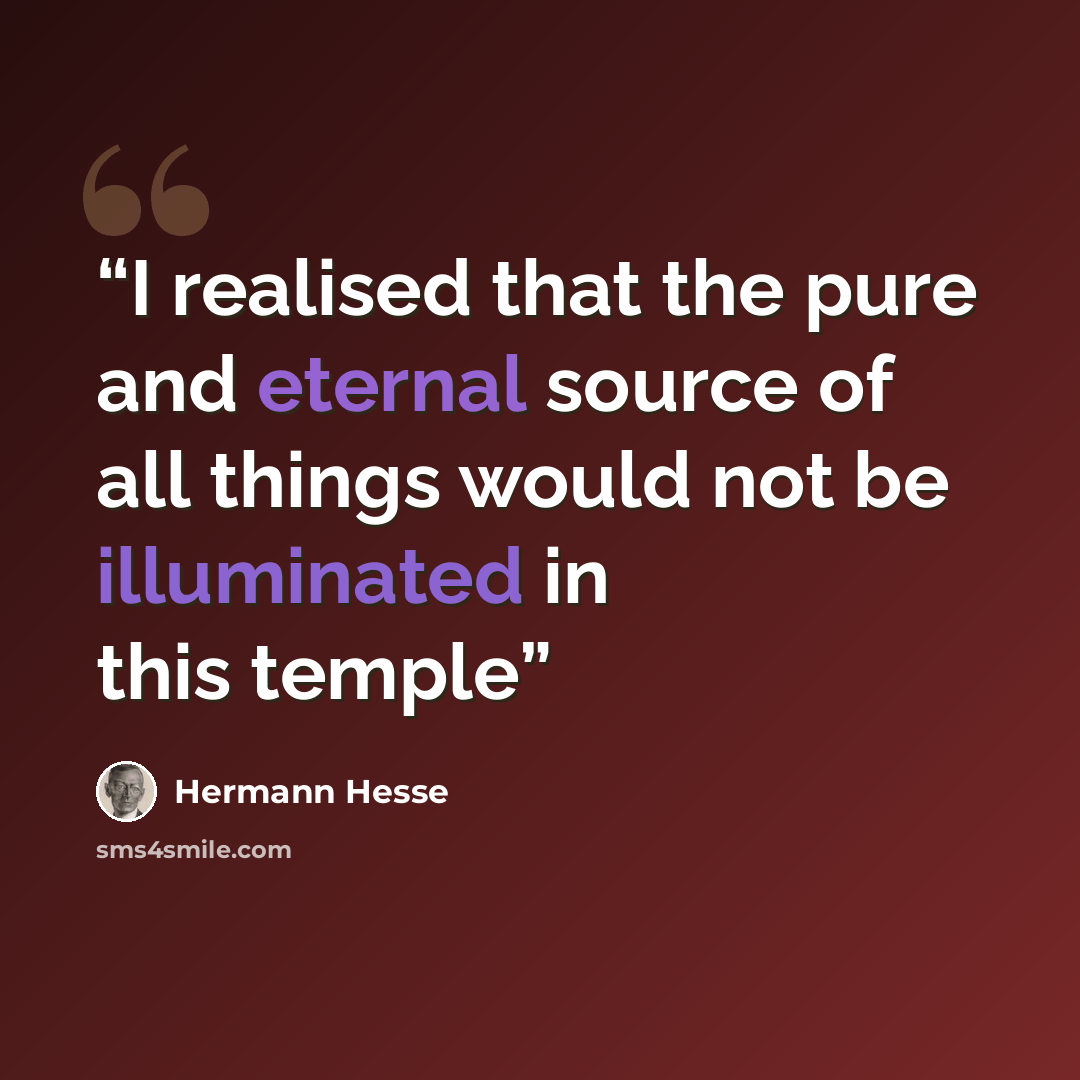 “I realised that the pure and eternal source of all things would not be illuminated in this temple” quote by Hermann Hesse