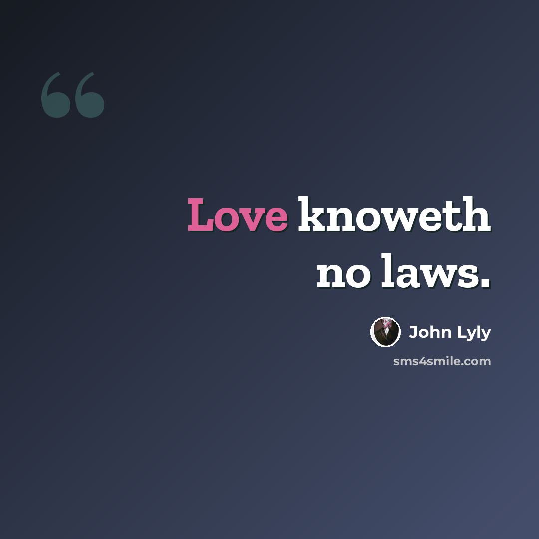 “Love knoweth no laws.” quote by John Lyly