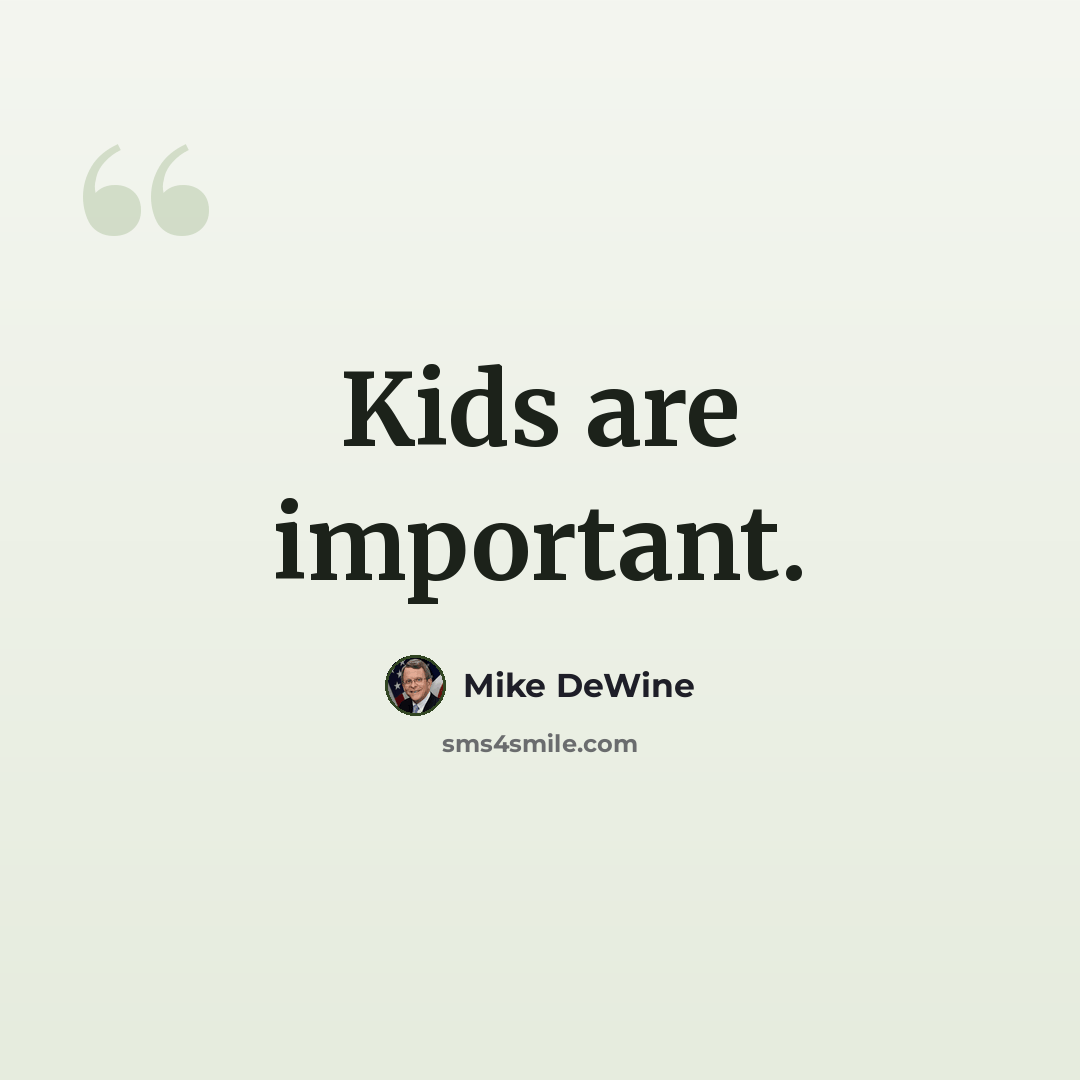 “Kids are important.” quote by Mike DeWine