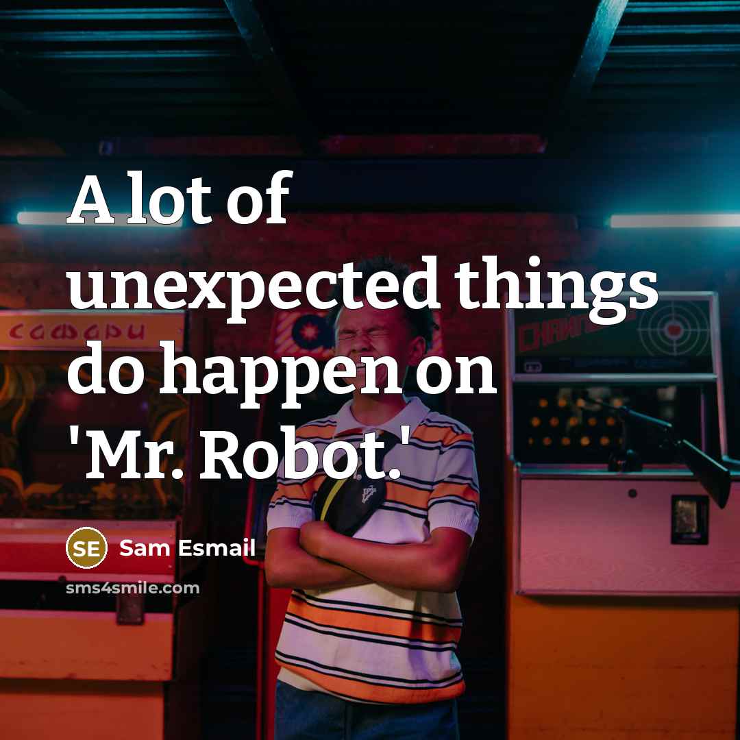 “A lot of unexpected things do happen on 'Mr. Robot.'” quote by Sam Esmail