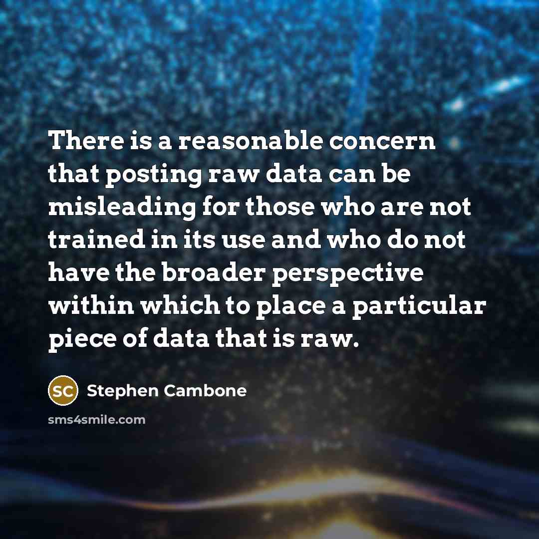 “There is a reasonable concern that posting raw data can be misleading for those who are not trained in its use and who do not have the broader perspective within which to place a particular piece of data that is raw.” quote by Stephen Cambone
