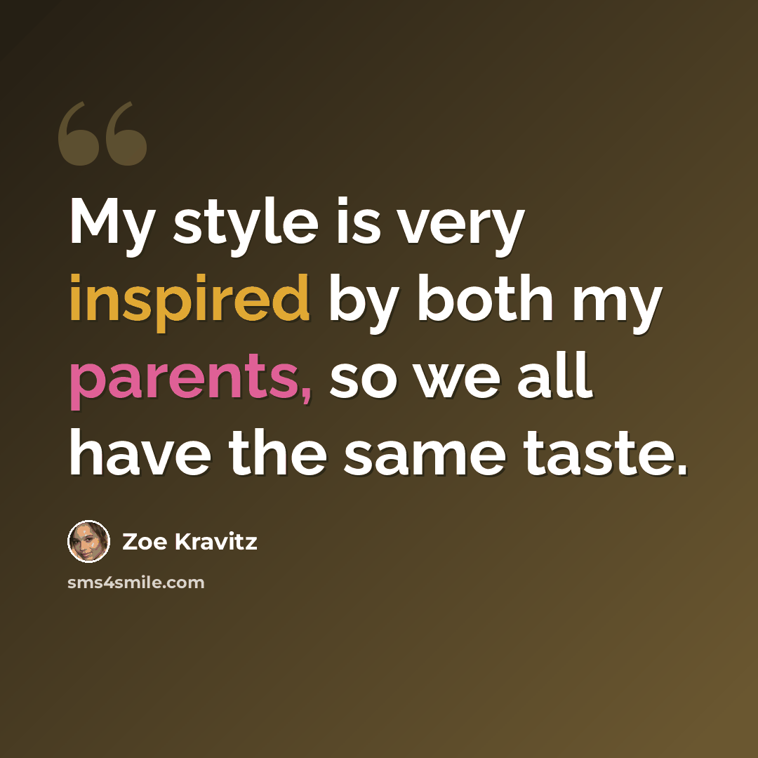 “My style is very inspired by both my parents, so we all have the same taste.” quote by Zoe Kravitz