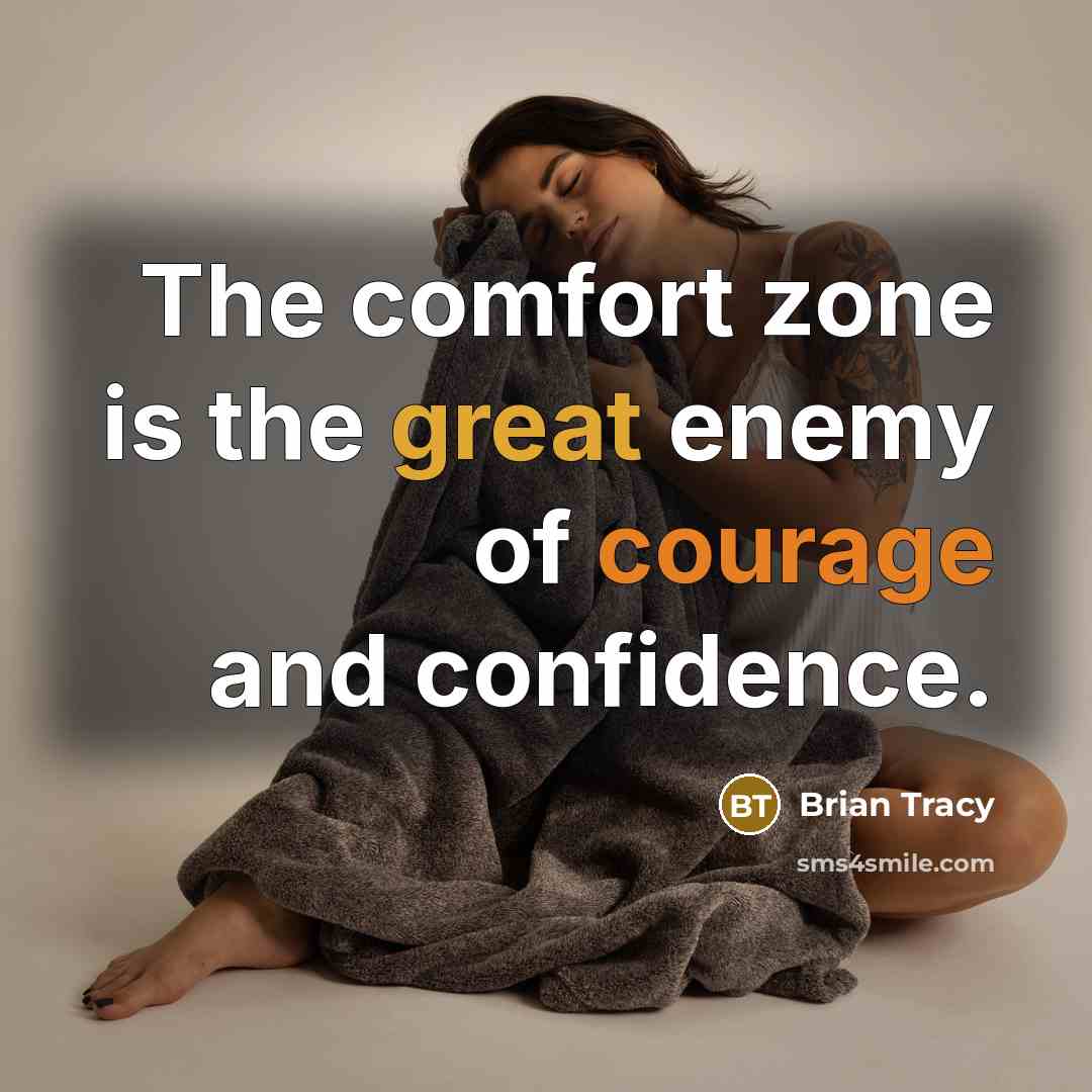 “The comfort zone is the great enemy of courage and confidence.” quote by Brian Tracy