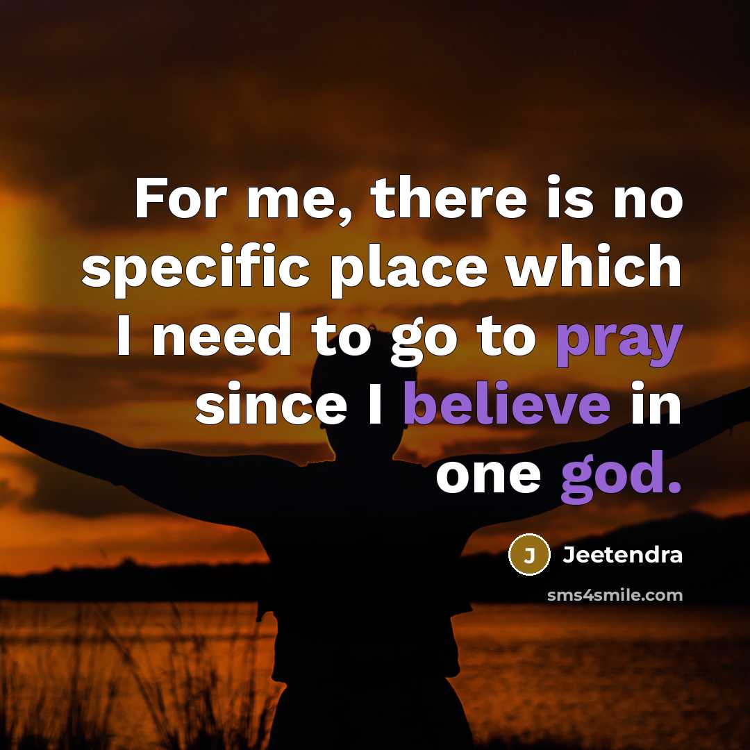“For me, there is no specific place which I need to go to pray since I believe in one god.” quote by Jeetendra