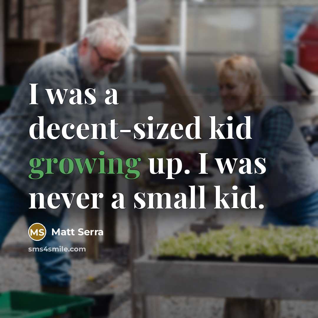 “I was a decent-sized kid growing up. I was never a small kid.” quote by Matt Serra