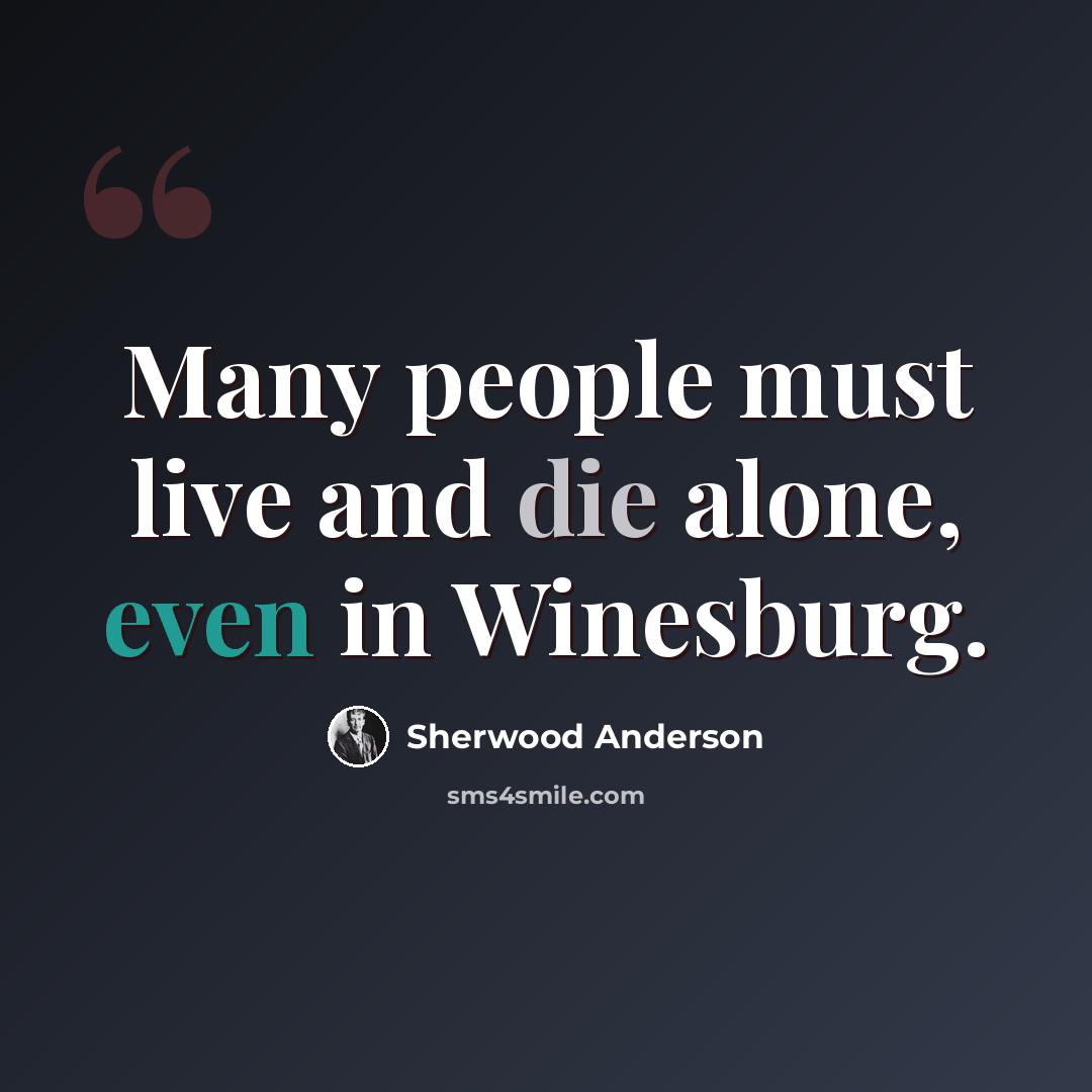 “Many people must live and die alone, even in Winesburg.” quote by Sherwood Anderson
