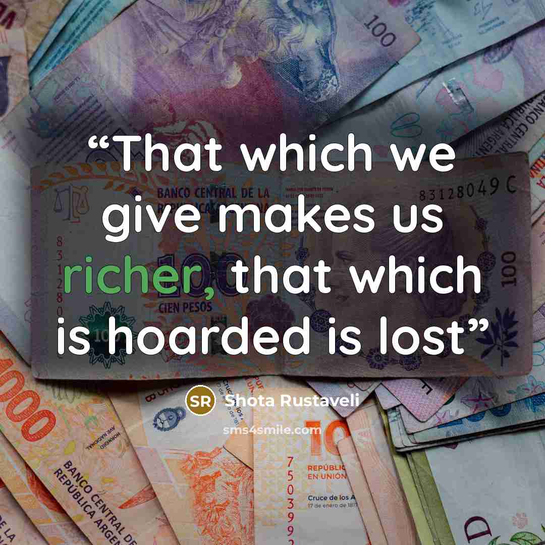 “That which we give makes us richer, that which is hoarded is lost” quote by Shota Rustaveli