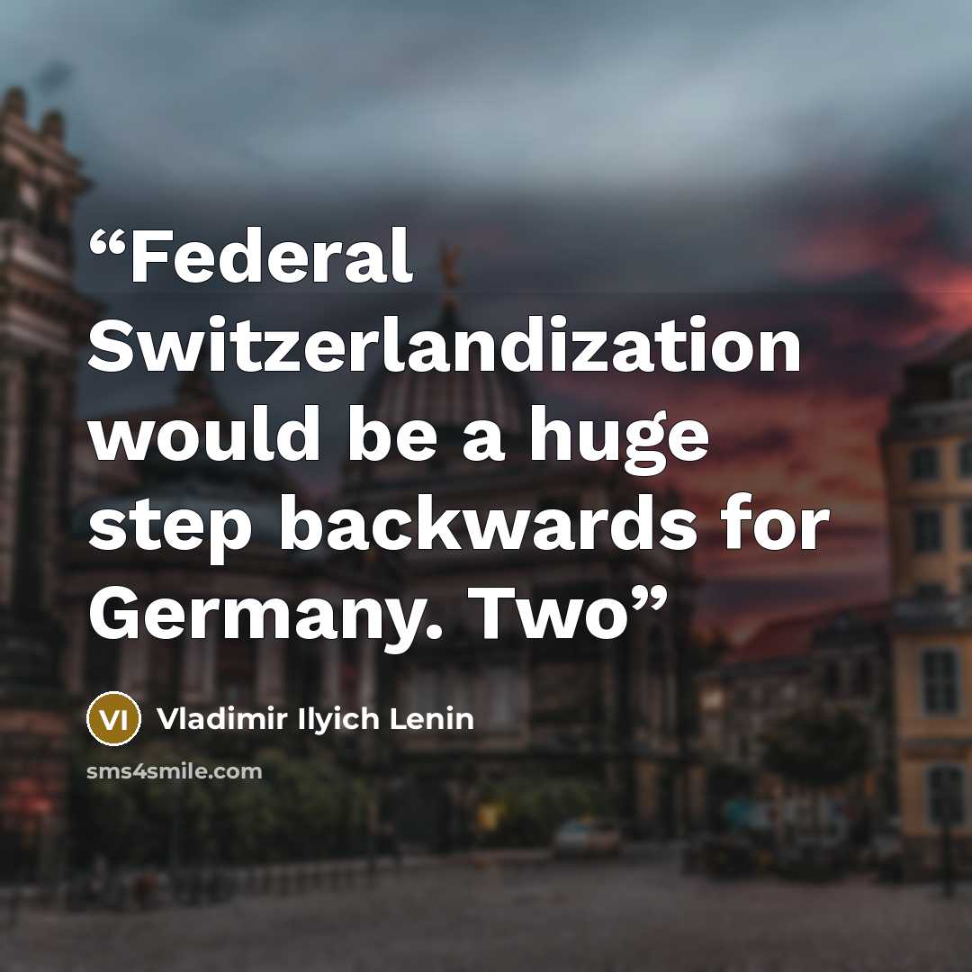 “Federal Switzerlandization would be a huge step backwards for Germany. Two” quote by Vladimir Ilyich Lenin