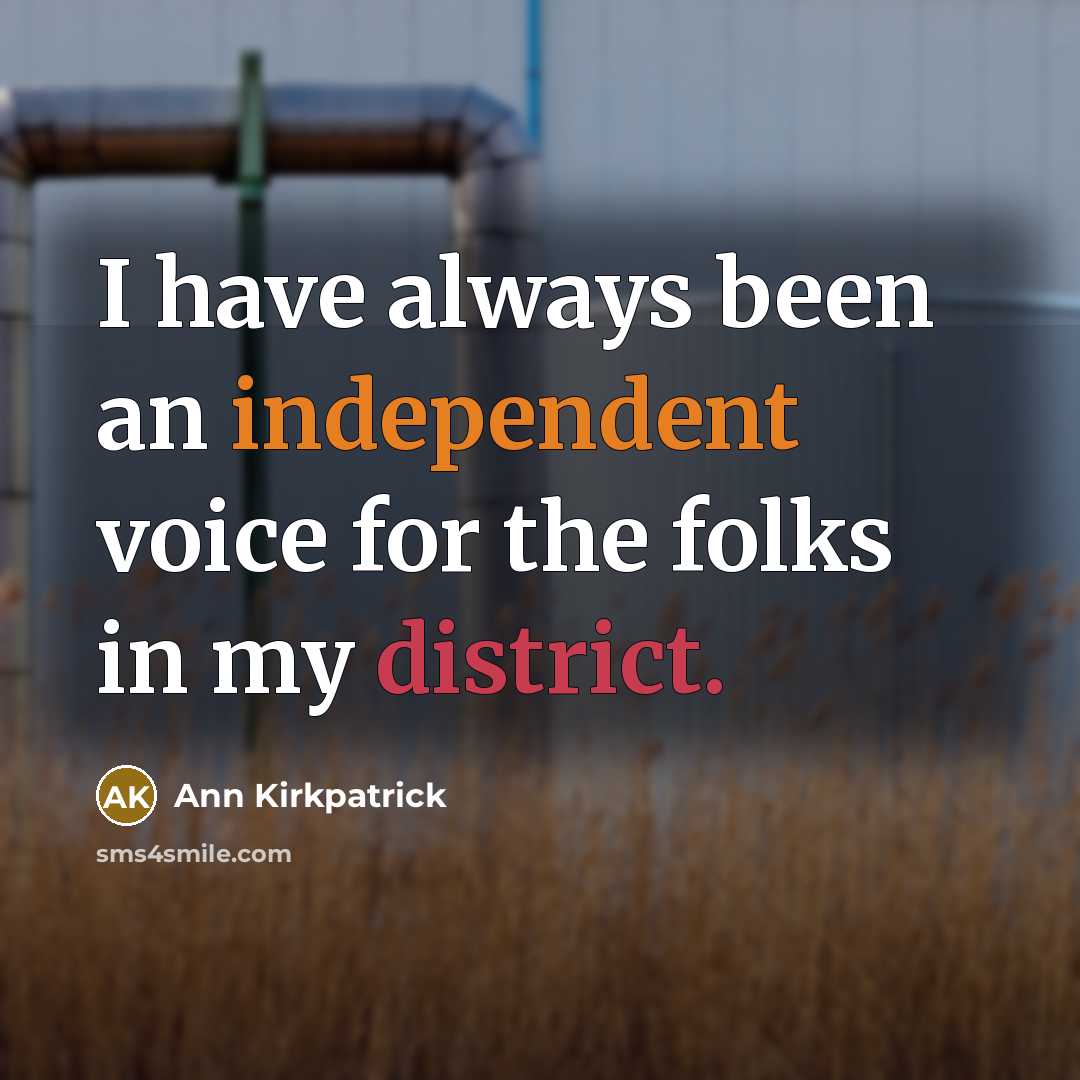 “I have always been an independent voice for the folks in my district.” quote by Ann Kirkpatrick