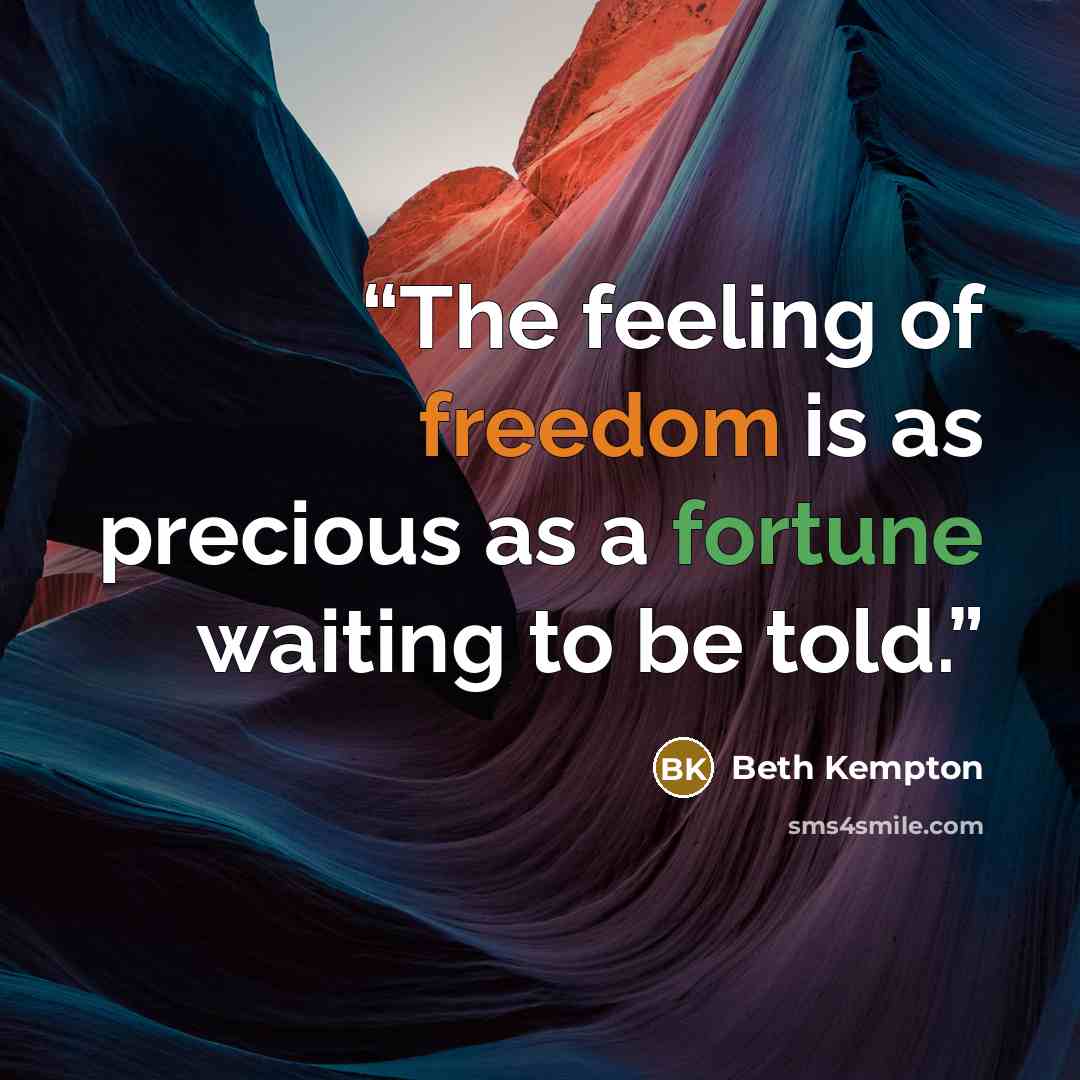 “The feeling of freedom is as precious as a fortune waiting to be told.” quote by Beth Kempton