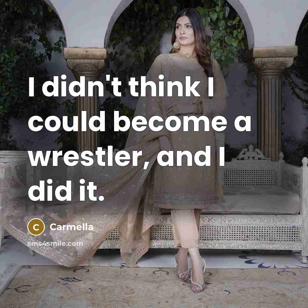 “I didn't think I could become a wrestler, and I did it.” quote by Carmella