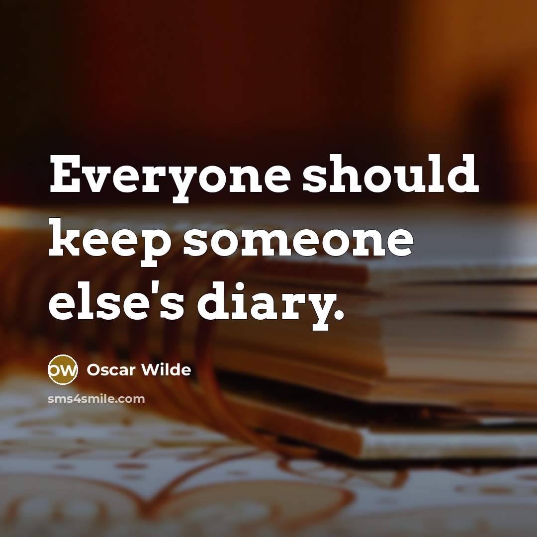 “Everyone should keep someone else's diary.” quote by Oscar Wilde