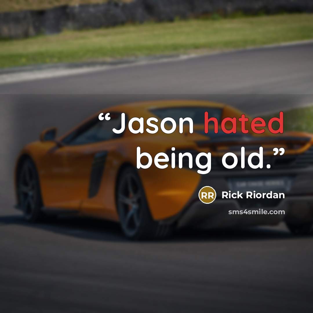 “Jason hated being old.” quote by Rick Riordan