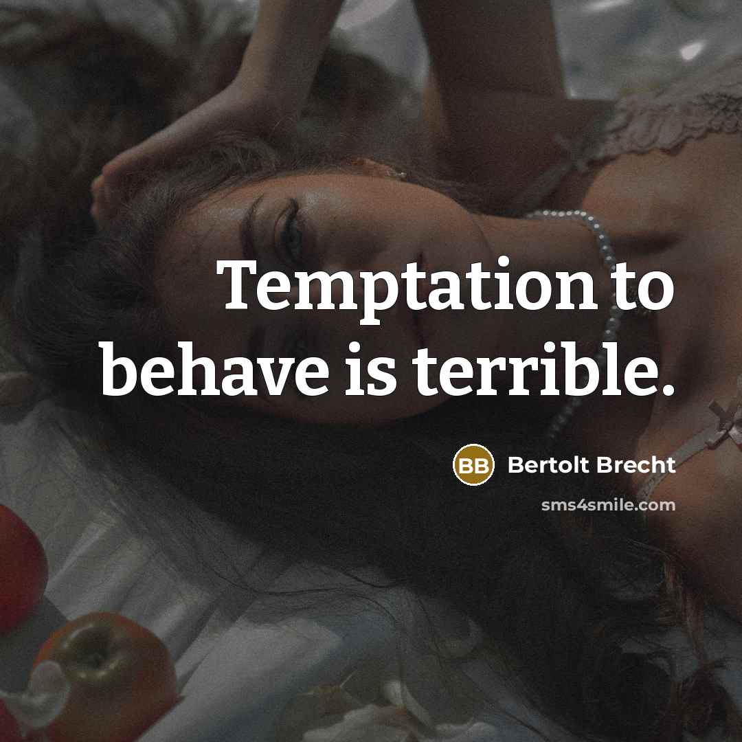 “Temptation to behave is terrible.” quote by Bertolt Brecht