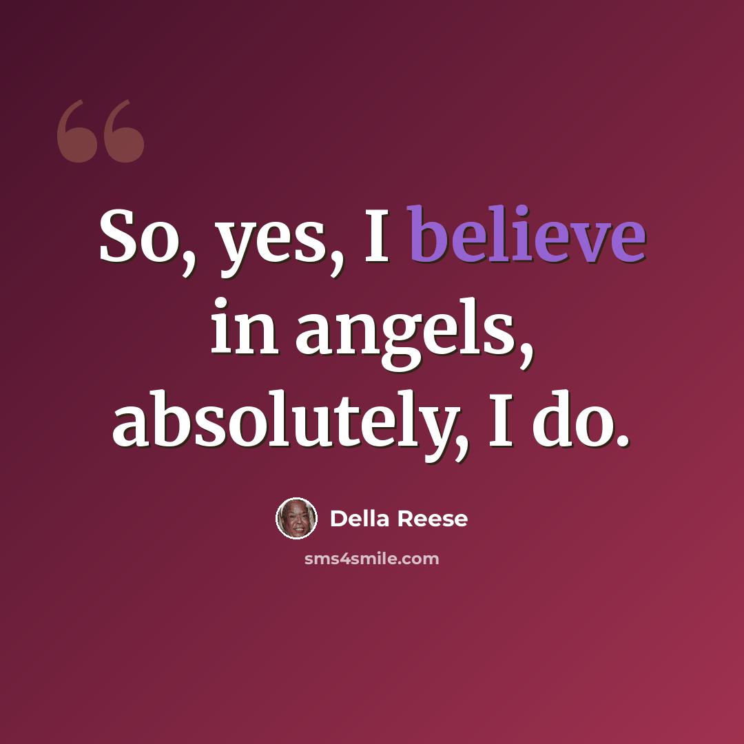 “So, yes, I believe in angels, absolutely, I do.” quote by Della Reese