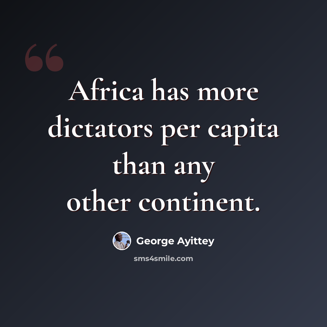 “Africa has more dictators per capita than any other continent.” quote by George Ayittey