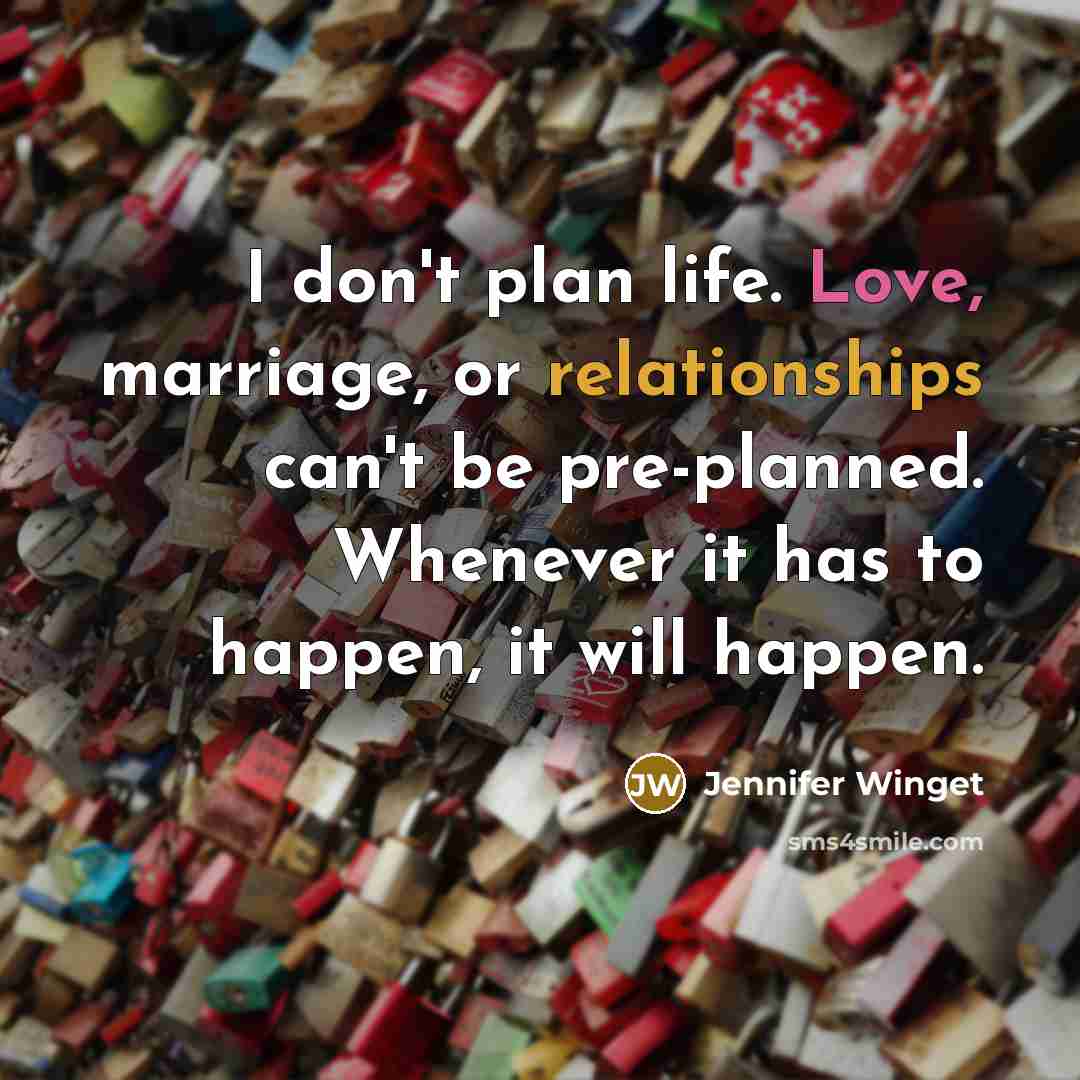 “I don't plan life. Love, marriage, or relationships can't be pre-planned. Whenever it has to happen, it will happen.” quote by Jennifer Winget