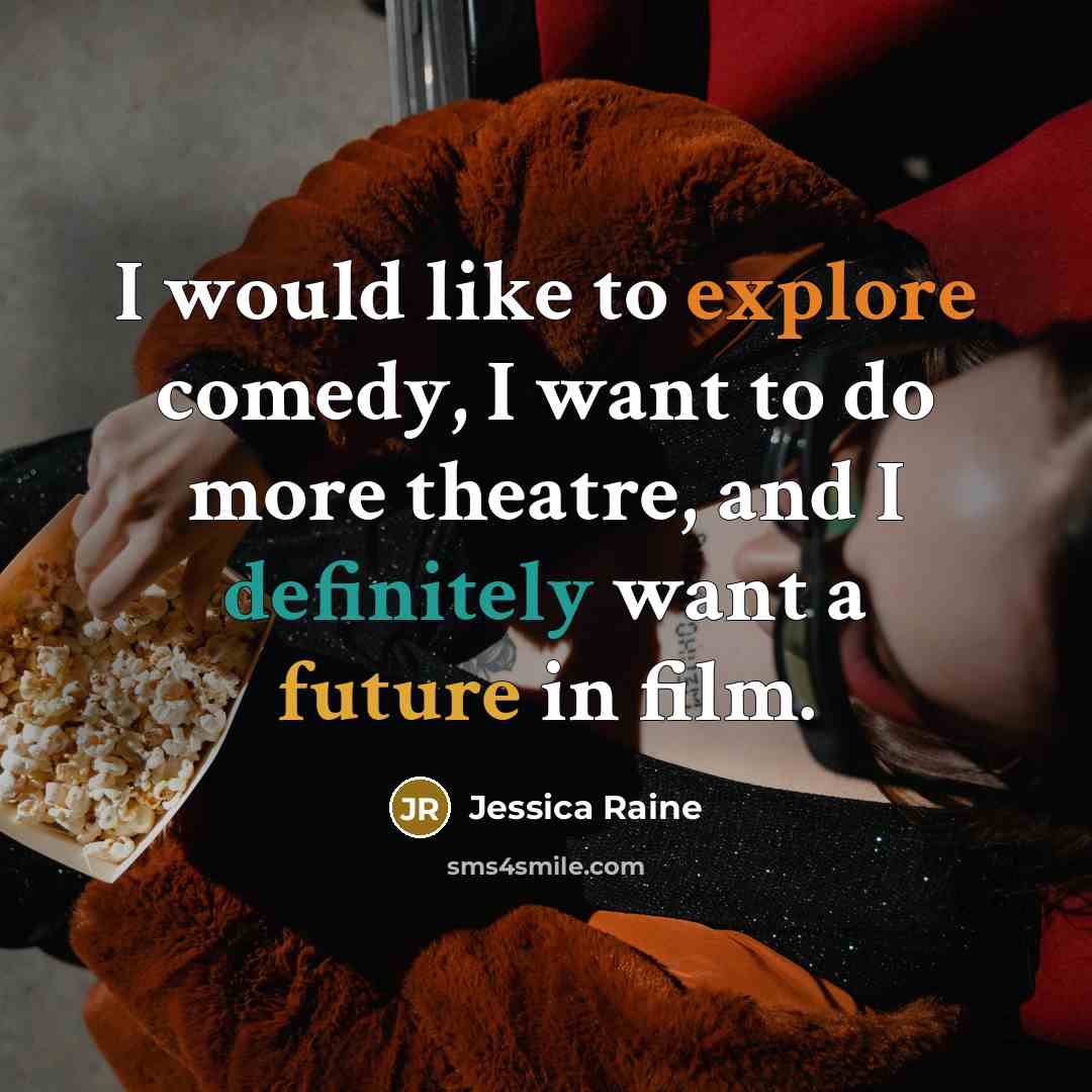 “I would like to explore comedy, I want to do more theatre, and I definitely want a future in film.” quote by Jessica Raine