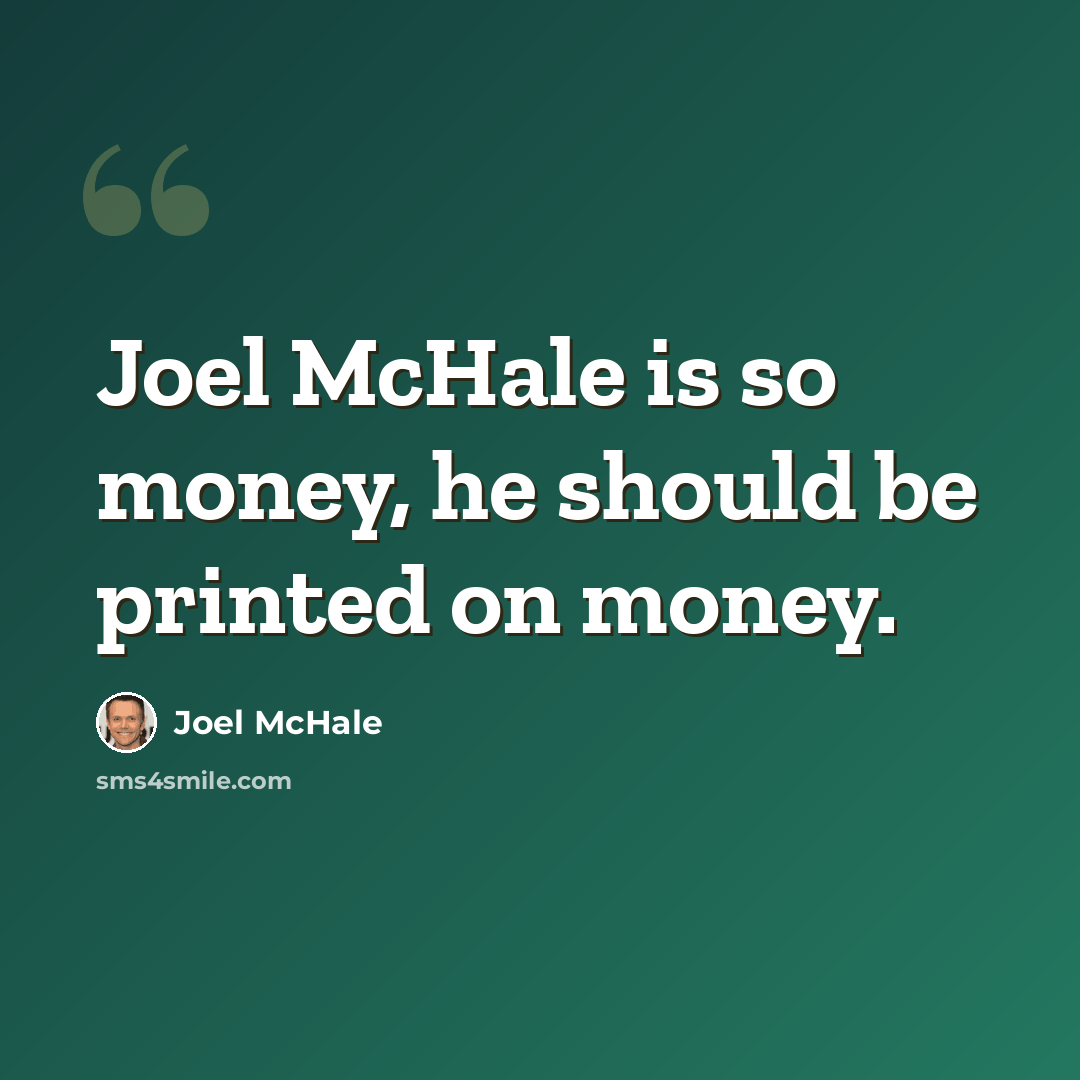 “Joel McHale is so money, he should be printed on money.” quote by Joel McHale