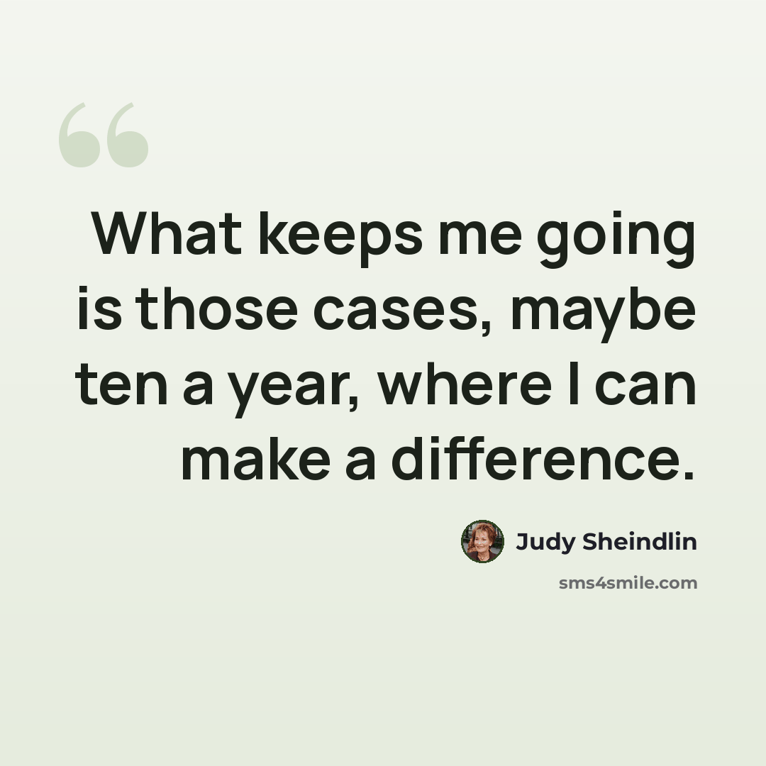 “What keeps me going is those cases, maybe ten a year, where I can make a difference.” quote by Judy Sheindlin